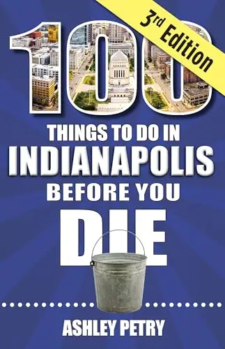 100 Things to Do in Indianapolis Before You Die