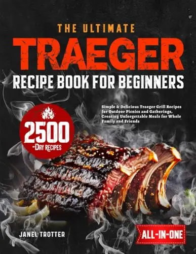 The Ultimate Traeger Recipe Book for Beginners: Simple & Delicious Traeger Grill Recipes