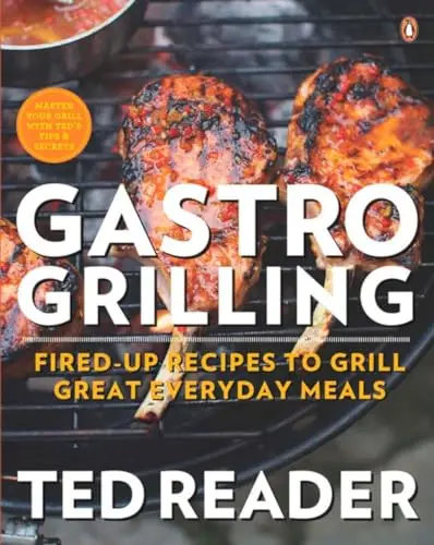 Gastro Grilling: Fired-up Recipes To Grill Great Everyday Meals